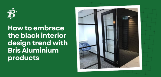 How to embrace the black interior design trend with Bris Aluminium products