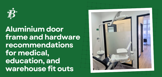 Aluminium door frame and hardware recommendations for medical, education and warehouse fit outs